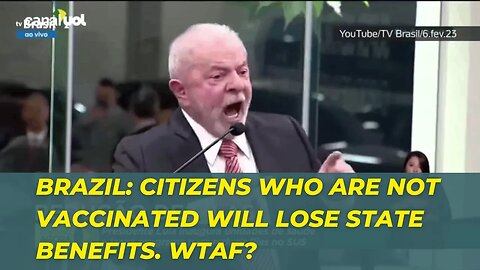 Brazil - Citizens Must Be Vaccinated Or They Will Lose State Benefits (Including Children). WTF??!!