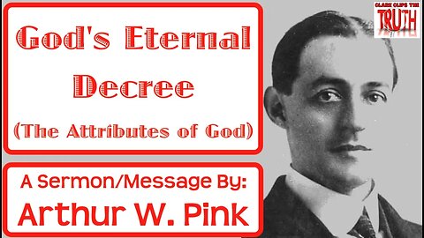 God's Eternal Decree | The Attributes of God | Arthur Pink | Audio