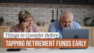 Thing to Consider Before Withdrawing Retirement Funds Early