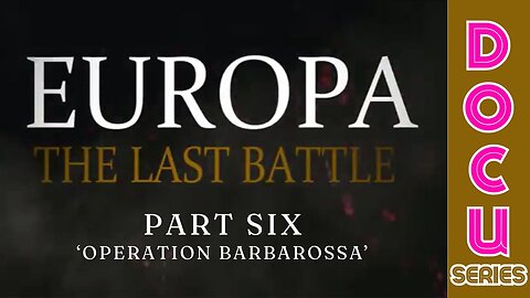 (Sun, May 5 @ 8p CST/9p EST) Documentary: Europa 'The Last Battle' Part Six (Operation Barbarossa)