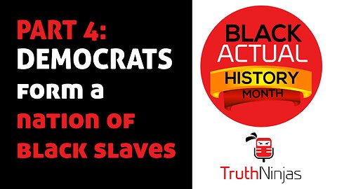 Black ACTUAL History Month PART 4: DEMOCRATS Form A Nation Of Slaves