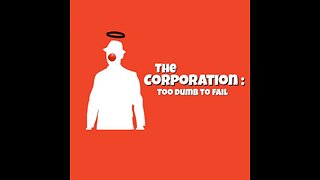 The Corporation: Too Dumb to Fail