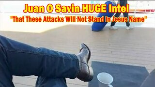Juan O Savin HUGE Intel May 5: "That These Attacks Will Not Stand In Jesus Name"