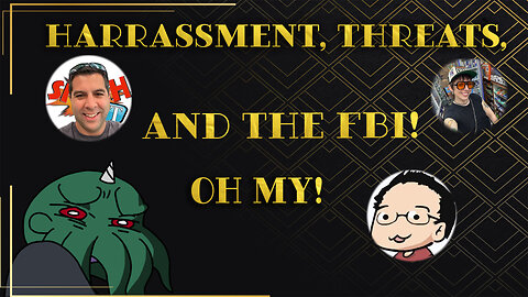 Harassment, Threats, and The FBI! Oh My!