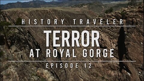 TERROR at Royal Gorge | History Traveler Episode 12