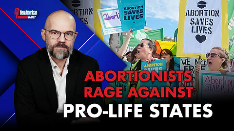 New American Daily | Abortionists Rage Against Pro-life States