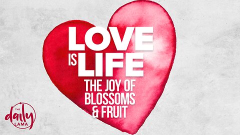 Love is Life: The Joy of Blossoms and Fruit