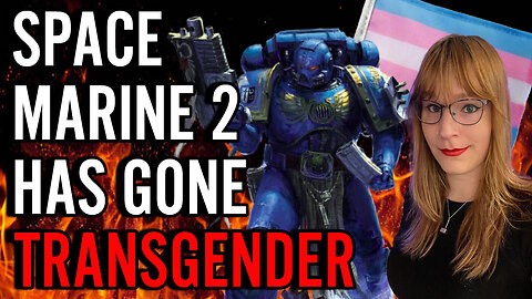 Wokehammer Hires TRANS Writer For Space Marine Sequel?! Games Workshop Has KILLED Warhammer!