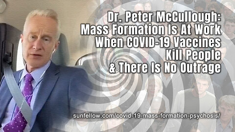 Dr. Peter McCullough: Mass Formation Is At Work When Vaccines Kill People & There Is No Outrage