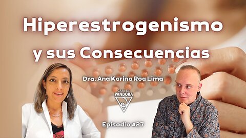 Hiperestrogenismo y sus Consecuencias con Dra. Ana Karina Roa Lima