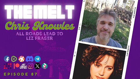 The Melt Episode 87- Chris Knowles | All Roads Lead To Liz Fraser