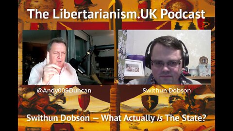 Libertarianism.UK Podcast: Swithun Dobson — What Actually is The State?