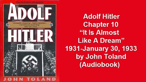 Adolf Hitler Chapter 10 “It Is Almost Like A Dream” 1931-January 30, 1933 by John Toland