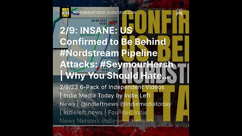 2/9: INSANE: US Confirmed to Be Behind #Nordstream Pipeline Attacks: #SeymourHersh + more