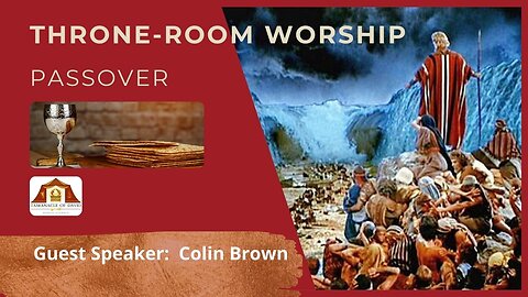 THRONE-ROOM WORSHIP: Passover + Colin Brown