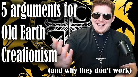 5 Arguments for Old Earth Creationism (and why they don't work).