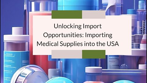 "Demystifying Medical Import Regulations: Essential Guide for Importers"