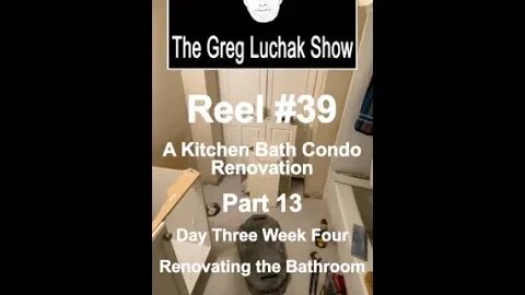 Reel #39 - A Kitchen Bath Condo Renovation Part 13