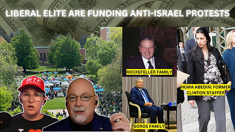 Who Are The LIBERAL ELITE Behind the PAID Anti-Israel College Protestors?