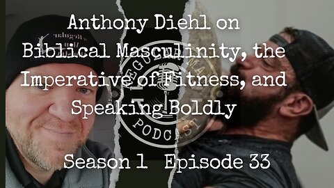 Anthony Diehl on Biblical Masculinity, the Imperative of Fitness, & Speaking Boldly S1E33