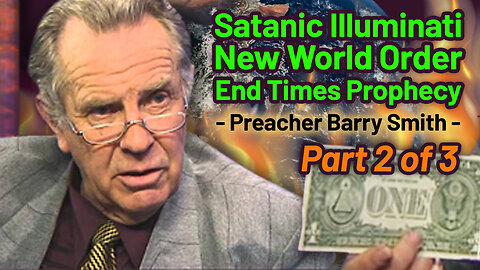 Satanic Illuminati New World Order End Times Prophecy - Preacher Barry Smith - Part 2
