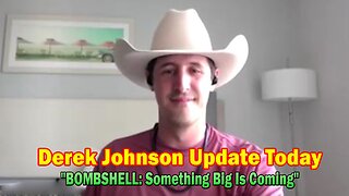 Derek Johnson Update Today May 5: "BOMBSHELL: Something Big Is Coming"