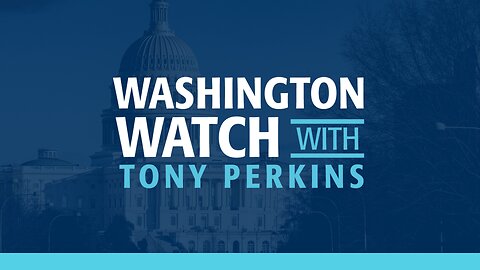 Washington Watch with Tony Perkins - Tuesday, February 7, 2023