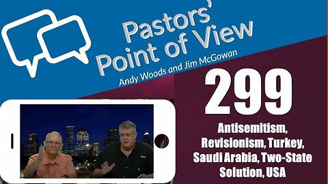 Pastors’ Point of View (PPOV) no. 299. Prophecy update. Drs. Andy Woods & Jim McGowan. 5-3-24.