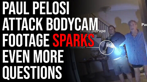 Paul Pelosi Attack Bodycam Footage Sparks EVEN MORE Questions, Video Is WEIRD