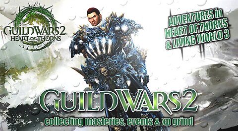 GUILD WARS 2 HEART OF THORNS & LIVING WORLD 3 0036 Mor Tah Meth STORY, MASTERIES, EVENTS & XP GRIND