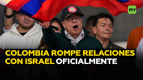 Colombia formaliza ruptura de relaciones con Israel