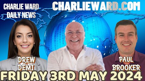 CHARLIE WARD DAILY NEWS WITH PAUL BROOKER & DREW DEMI - FRIDAY 3RD MAY 2024