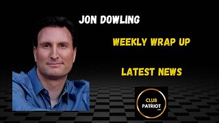 Jon Dowling The Latest Weekly Wrap Up & Updates
