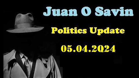 New Juan Savin Update 05-04-2Q24