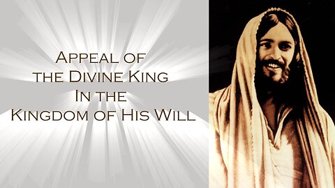 The Appeal of the Divine King in the Kingdom of His Divine Will
