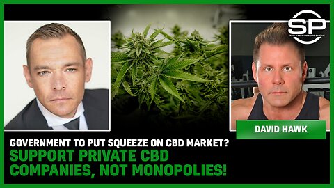 Government To Put Squeeze On CBD Market? Support Private CBD Companies, Not Monopolies!