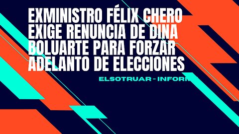 Exministro Félix Chero exige renuncia de Dina Boluarte para forzar adelanto de elecciones