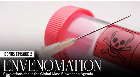 Bonus 2 - ENVENOMATION: Revelations about the Global Mass Bioweapon Agenda - Absolute Healing