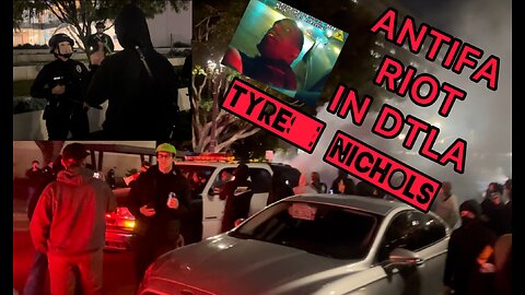 Antifa Riots in front of LAPD HQ after Tyre Nichols Body Cam Footage Release
