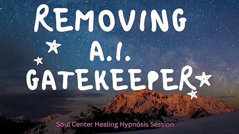 Remove A. I. Gatekeeper [Soul Center Healing Hypnosis Session] Debbi Anderson