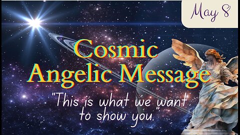 "This Is What We Want to Show You." Angelic Message May 8, 2024