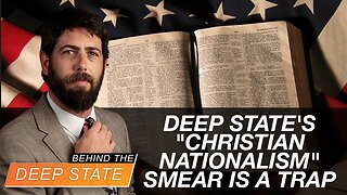 Behind The Deep State | Deep State's "Christian Nationalism" Smear is a Trap