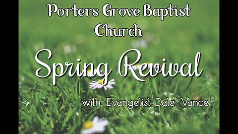 PGBC Spring Revival 5/5/24 Evening Svc w/ Evangelist Dale Vance