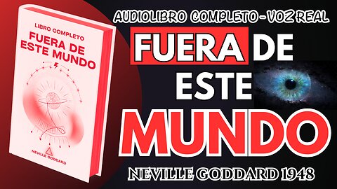 "FUERA DE ESTE MNUDO" MATERIALIZAR LOS PENSAMIENTOS - NEVILLE GODDARD AUDIOLIBRO EN ESPAÑOL VOZ REAL