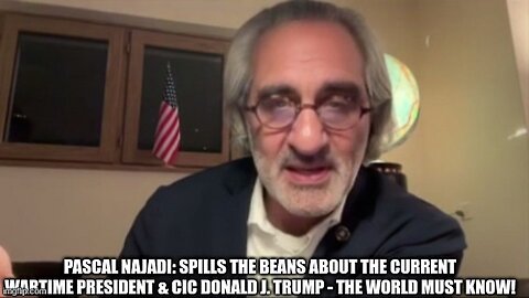 Pascal Najadi: Spills the Beans About the Current Wartime President & CIC Donald J. Trump - The World Must Know!