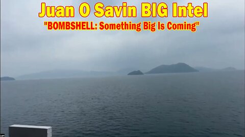 Juan O Savin BIG Intel May 9: "BOMBSHELL: Something Big Is Coming"