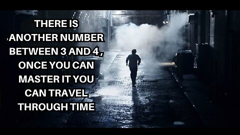 There Is Another Number Between 3 And 4, Once You Can Master It You Can Travel Through Time