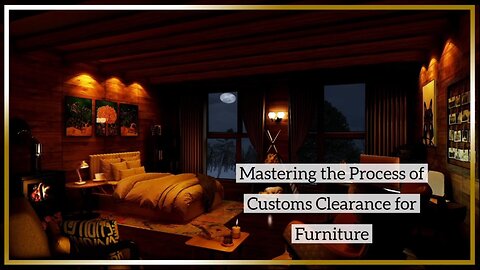 What Are the Common Challenges in Furniture Customs Clearance?