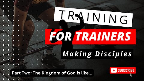 Training Trainers Part 2: The Kingdom of God is like...