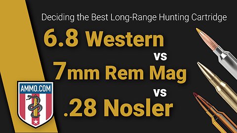6.8 Western vs 7mm Rem Mag vs 28 Nosler: Deciding the Best Long-Range Hunting Cartridge
